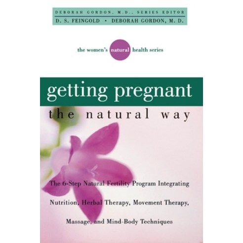 (영문도서) Getting Pregnant the Natural Way: The 6-Step Natural Fertility Program Integrating Nutrition ... Hardcover, Trade Paper Press, English, 9781620456668