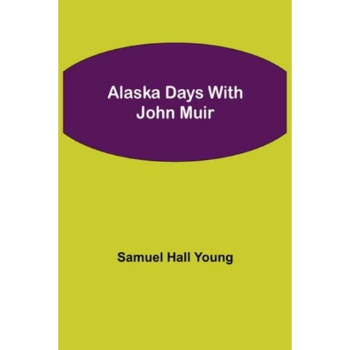(영문도서) Alaska Days with John Muir Paperback, Alpha Edition, English, 9789354843723