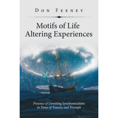 (영문도서) Motifs of Life Altering Experiences: Presence of Unwitting Synchronizations in Times of Traum... Paperback, Xlibris Us, English, 9781796043303