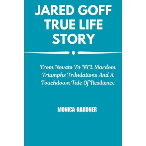 (영문도서) Jared Goff True Life Story Paperback, Independently Published, English, 9798324341510