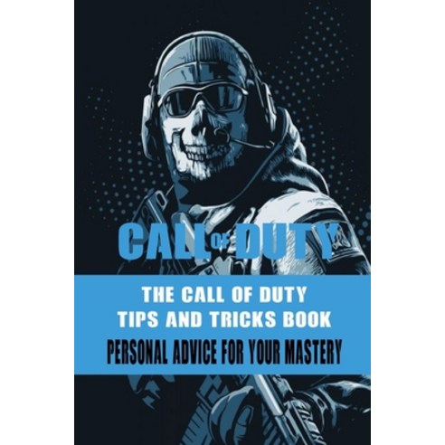The Call Of Duty Tips And Tricks Book: Personal Advice For Your Mastery: Tricks In Call Of Duty Paperback, Independently Published, English, 9798596181319