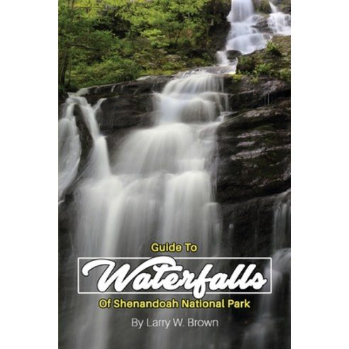 Guide To Waterfalls Of Shenandoah National Park Paperback, Larry W. Brown Photography