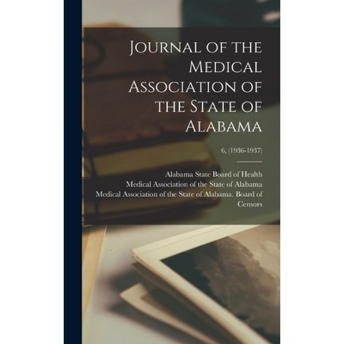 (영문도서) Journal of the Medical Association of the State of Alabama; 6 (1936-1937) Hardcover, Hassell Street Press, English, 9781014066244