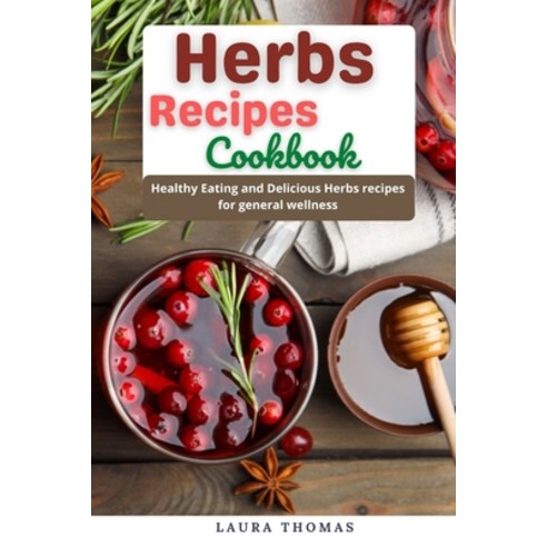 (영문도서) Herbs Recipes Cookbook: Healthy eating and delicious herbs recipes for general wellness Paperback, Independently Published, English, 9798514539536