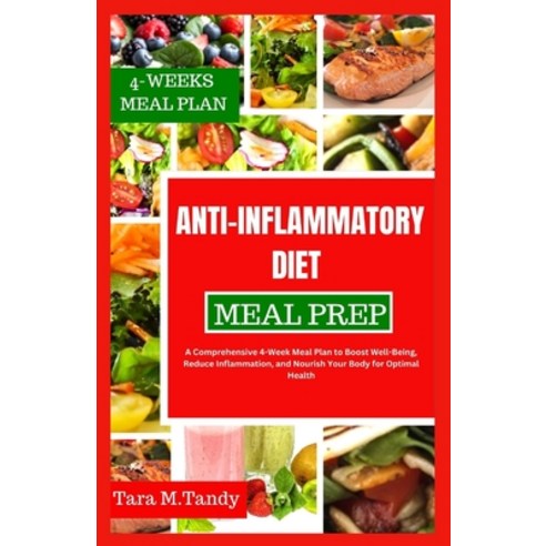 (영문도서) Anti-Inflammatory Diet Meal Prep: A Comprehensive 4-Week Meal Plan to Boost Well-Being Reduc... Paperback, Independently Published, English, 9798871619469
