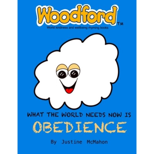 What the world needs now is Obedience: Woodford world kindness and wellbeing rhyming books Paperback, Independently Published, English, 9798709111745