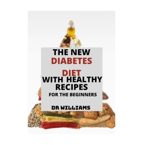 The New Diabetes Diet: The Complete Diabetes Diet with Healthy Recipes for the Beginners and Dummies Paperback, Independently Published, English, 9798701745320
