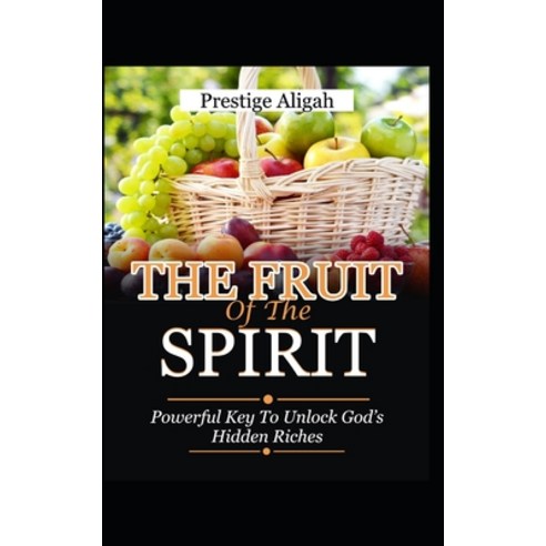 Fruit of The Spirit: Powerful Key to Unlock God''s Hidden Riches Paperback, Independently Published, English, 9798693461192