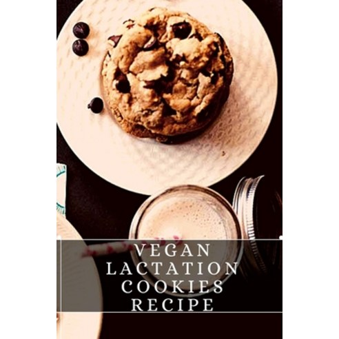 (영문도서) Vegan Lactation Cookies Recipe: The best recipes from around the world Paperback, Independently Published, English, 9798750409402