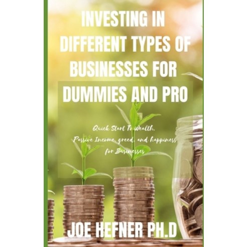 Investing in Different Types of Businesses for Dummies and Pro: Quick Start To Wealth Passive Incom... Paperback, Independently Published, English, 9798725170863