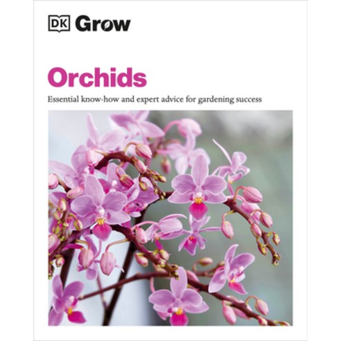 (영문도서) Grow Orchids: Essential Know-How and Expert Advice for Gardening Success Paperback, DK Publishing (Dorling Kind..., English, 9780744092301