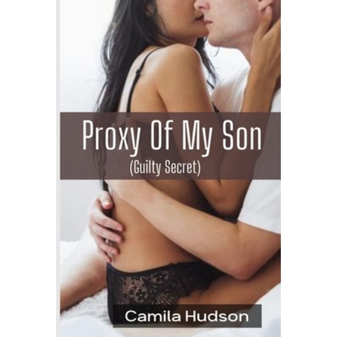 (영문도서) Proxy Of My Son: An Erotic Story Of What My Son Is Missing (Guilty Secret) Paperback, Camila Hudson Publishing House, English, 9781685221188
