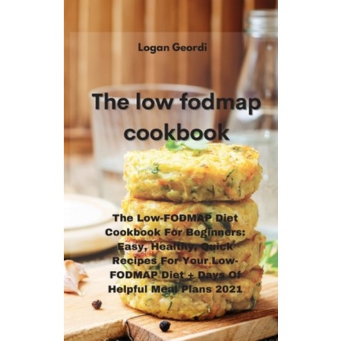The Low-Fodmap Diet Cookbook: the low-fodmap diet cookbook for beginners: easy healthy quick recip... Hardcover, Logan Geordi, English, 9781802331660