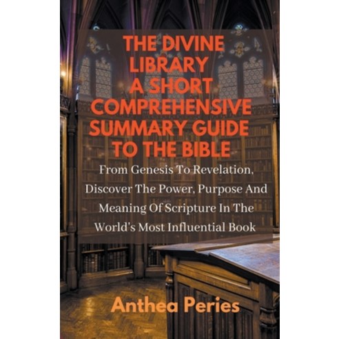 (영문도서) The Divine Library: A Short Comprehensive Summary Guide to the Bible: From Genesis to Revelat... Paperback, Anthea Peries, English, 9798215731499