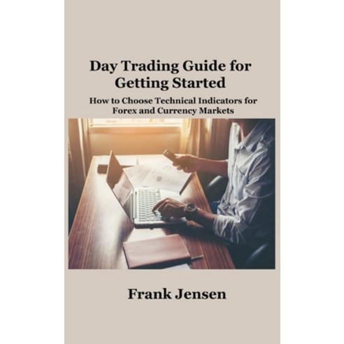 (영문도서) Day Trading Guide for Getting Started: How to Choose Technical Indicators for Forex and Curre... Hardcover, Hilda Beaman, English, 9781806151509