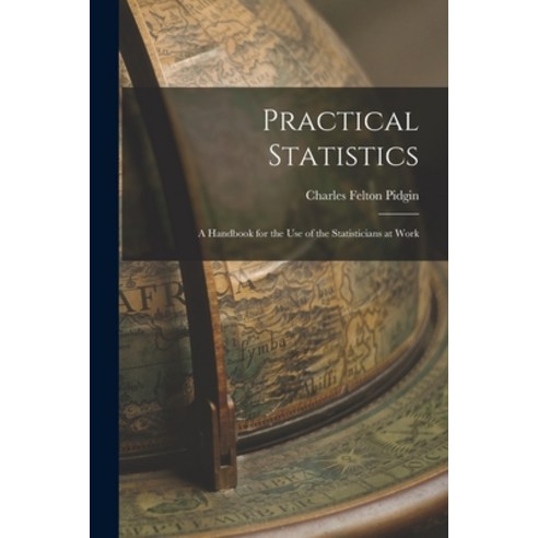 (영문도서) Practical Statistics: A Handbook for the Use of the Statisticians at Work Paperback, Legare Street Press, English, 9781017298109