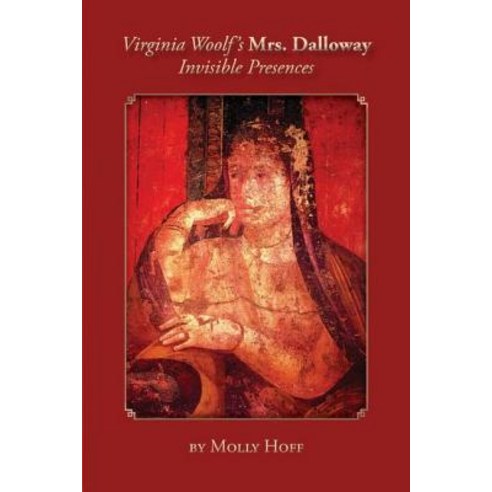 Virginia Woolf''s Mrs. Dalloway: Invisible Presences Paperback, Clemson University Press