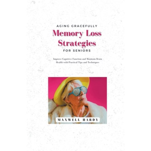 (영문도서) Aging Gracefully: Memory Loss Strategies for Seniors: Improve Cognitive Function and Maintain... Paperback, Life Level Up, English, 9798215715444