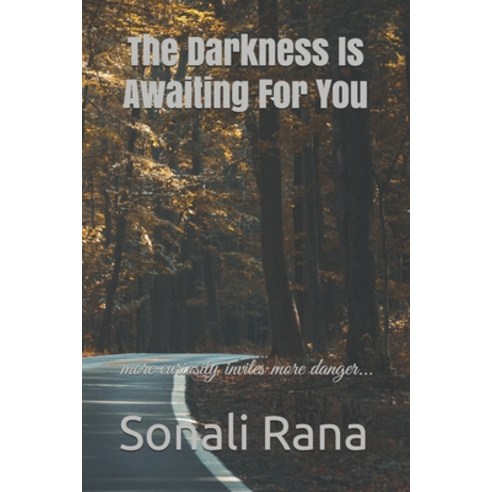 The Darkness Is Awaiting For You: more curiosity invites more danger... Paperback, Independently Published