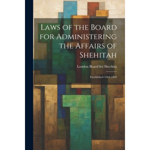 (영문도서) Laws of the Board for Administering the Affairs of Shehitah: Established 5564-1804 Paperback, Legare Street Press, English, 9781021244017