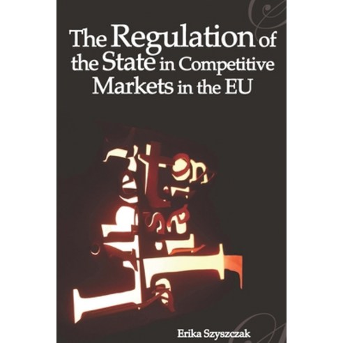 The Regulation of the State in Competitive Markets in the Eu Paperback, English, 9781841134970, Hart Publishing