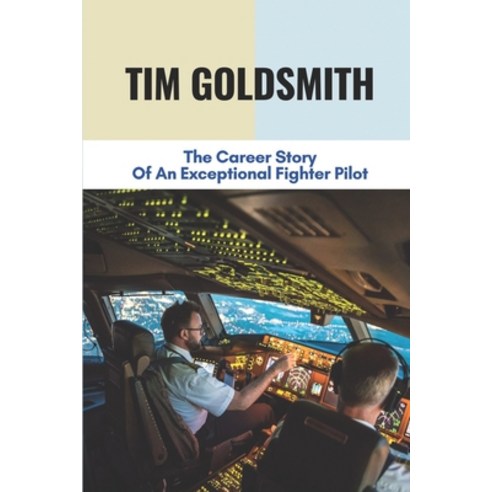 (영문도서) Tim Goldsmith: The Career Story Of An Exceptional Fighter Pilot: Australian Fighter Pilots Ww2 Paperback, Independently Published, English, 9798515756369
