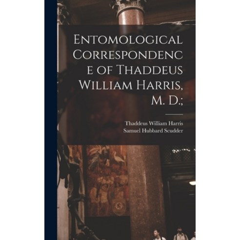 (영문도서) Entomological Correspondence of Thaddeus William Harris M. D.; Hardcover, Legare Street Press, English, 9781013494109