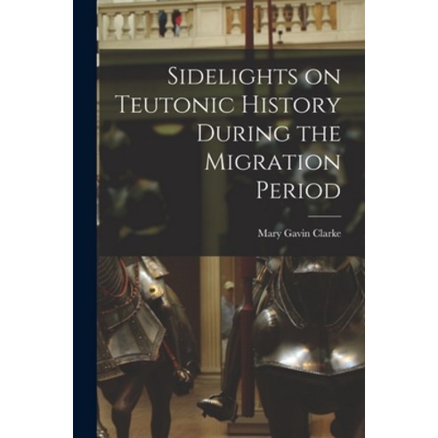 (영문도서) Sidelights on Teutonic History During the Migration Period Paperback, Legare Street Press, English, 9781017556766