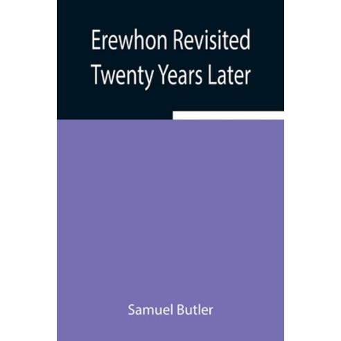 (영문도서) Erewhon Revisited Twenty Years Later Both by the Original Discoverer of the Country and by H... Paperback, Alpha Edition, English, 9789354942853