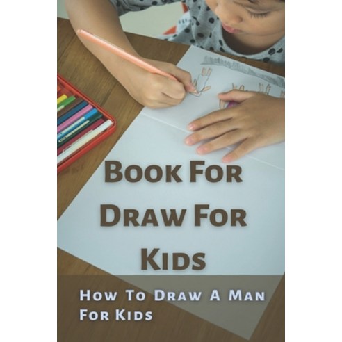 (영문도서) Book For Draw For Kids: How To Draw A Man For Kids: Draw A Person For Kid Paperback, Independently Published, English, 9798530206634