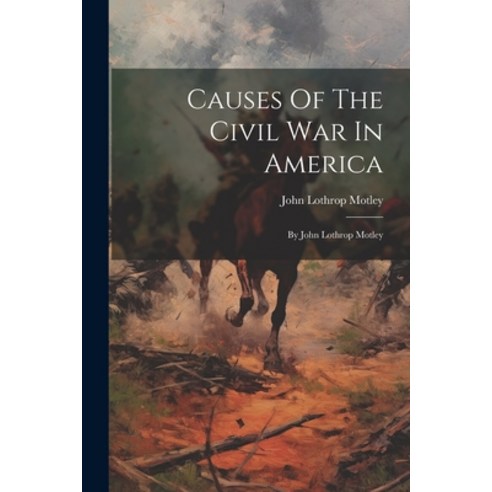 (영문도서) Causes Of The Civil War In America: By John Lothrop Motley Paperback, Legare Street Press, English, 9781022590267