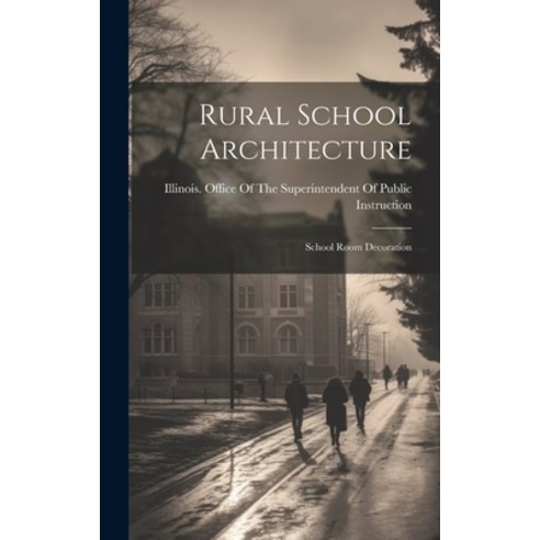 (영문도서) Rural School Architecture: School Room Decoration Hardcover, Legare Street Press, English, 9781020661136