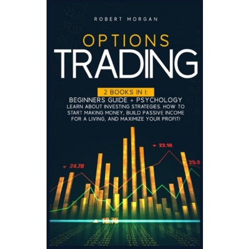 (영문도서) Options Trading: 2 Books In 1: Beginners Guide + Psychology Learn About Investing Strategies.... Hardcover, Robert Morgan, English, 9781802850185