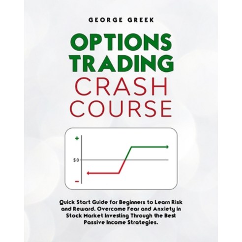 Options Trading Crash Course: Quick Start Guide For Beginners To Learn Risk And Reward. Overcome Fea... Paperback, Independently Published, English, 9798725856286