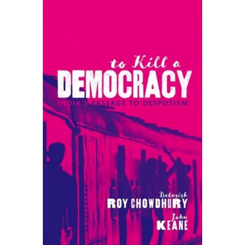 To Kill a Democracy: India''s Passage to Despotism Hardcover, Oxford University Press, USA
