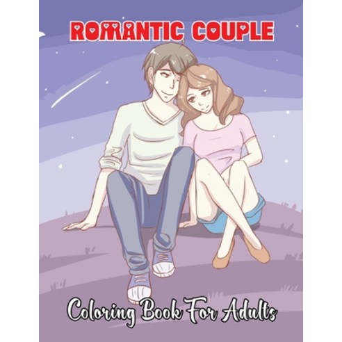 Romantic Couple Coloring Book for Adults: An Adult Coloring Book Featuring Romantic Designs Adorabl... Paperback, Independently Published, English, 9798592668876