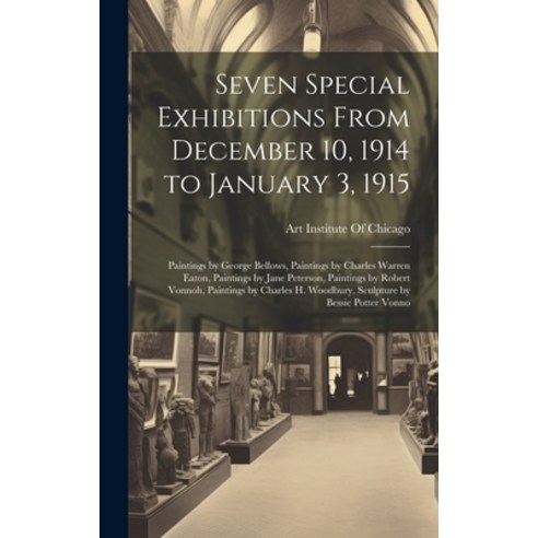 (영문도서) Seven Special Exhibitions From December 10 1914 to January 3 1915: Paintings by George Bell... Hardcover, Legare Street Press, English, 9781019575239