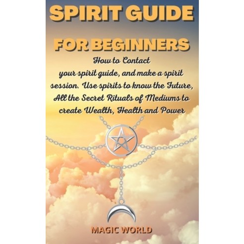 Spirit Guide for Beginners: How to Contact your spirit guide and make a spirit session. Use spirits... Hardcover, Magic World Charlie, English, 9781802167238
