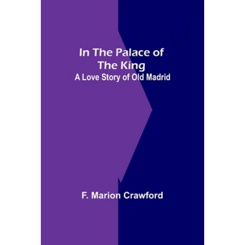(영문도서) In The Palace Of The King; A Love Story Of Old Madrid Paperback, Alpha Edition, English, 9789356700048