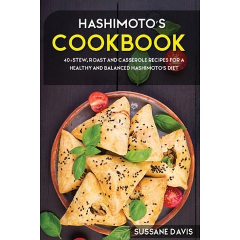Hashimoto''s Cookbook: 40+Stew Roast and Casserole recipes for a healthy and balanced Hashimoto''s diet Paperback, Nomad Publishing, English, 9781664007895