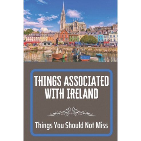 (영문도서) Things Associated With Ireland: Things You Should Not Miss: Types Of Irish Potatoes Paperback, Independently Published, English, 9798460231409