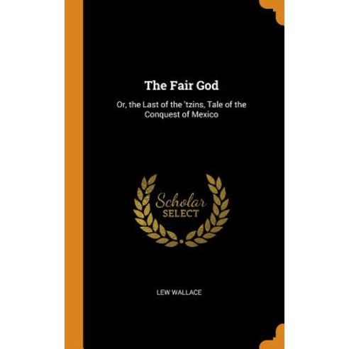 The Fair God: Or the Last of the ''tzins Tale of the Conquest of Mexico Hardcover, Franklin Classics