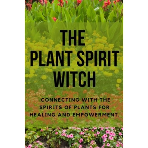 (영문도서) The Plant Spirit Witch: Connecting with the Spirits of Plants for Healing and Empowerment Paperback, Independently Published, English, 9798852009494