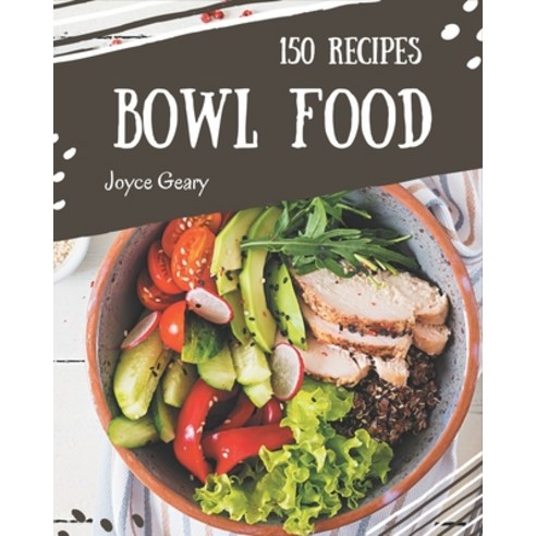 150 Bowl Food Recipes: Cook it Yourself with Bowl Food Cookbook! Paperback, Independently Published