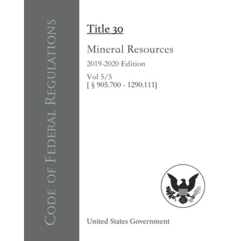 Code of Federal Regulations Title 30 Mineral Resources 2019-2020 Edition Vol 5/5 [§905.700 - 1290.111] Paperback, Independently Published