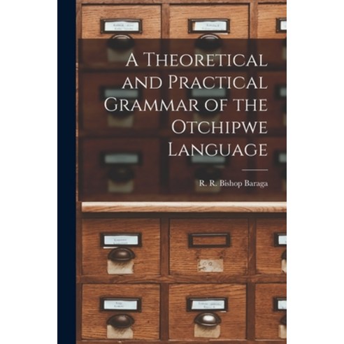(영문도서) A Theoretical and Practical Grammar of the Otchipwe Language Paperback, Legare Street Press, English, 9781014848345