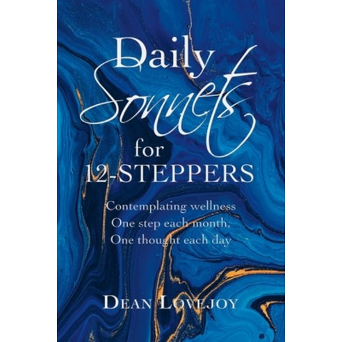 Daily Sonnets for 12-Steppers: Contemplating Wellness One Step Each Month One Thought Each Day Paperback, Balboa Press, English, 9781982263409