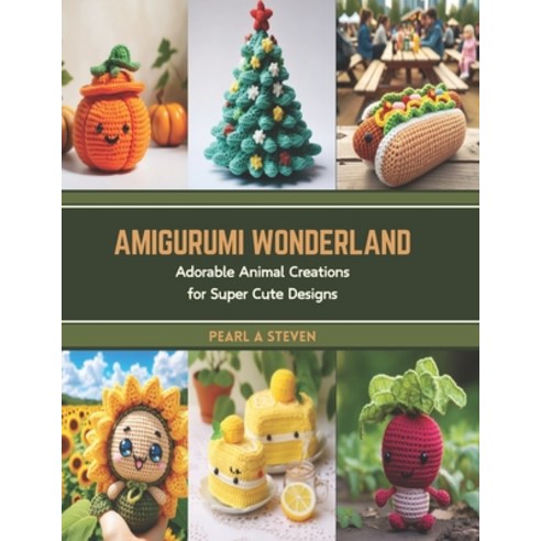 (영문도서) Amigurumi Wonderland: Adorable Animal Creations for Super Cute Designs Paperback, Independently Published, English, 9798877121812