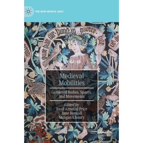 (영문도서) Medieval Mobilities: Gendered Bodies Spaces and Movements Hardcover, Palgrave MacMillan, English, 9783031126468