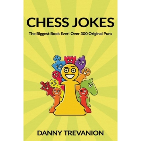 (영문도서) Chess Jokes: The Biggest Book Ever! Over 300 Original Puns Paperback, Independently Published, English, 9798373933186